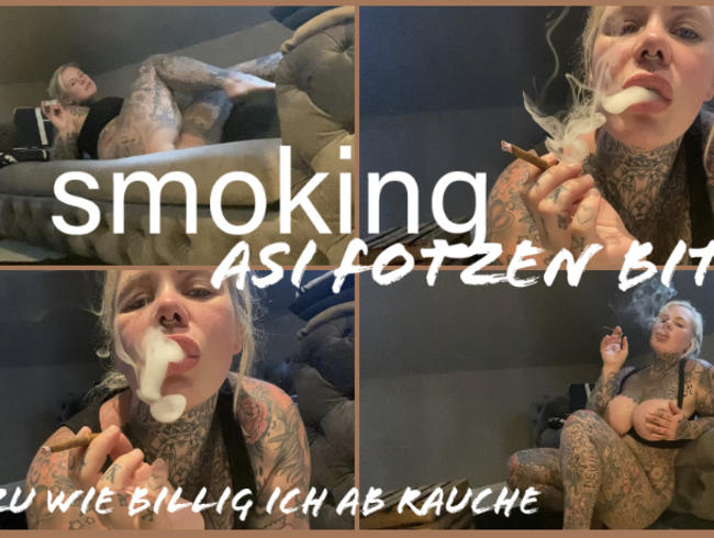 smoking ASI FOTZEN BITCH I ich qualm die ganze asi hütte voll