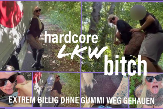 hardcore LKW bitch | EXTREM BILLIG OHNE GUMMI WEG GEHAUEN