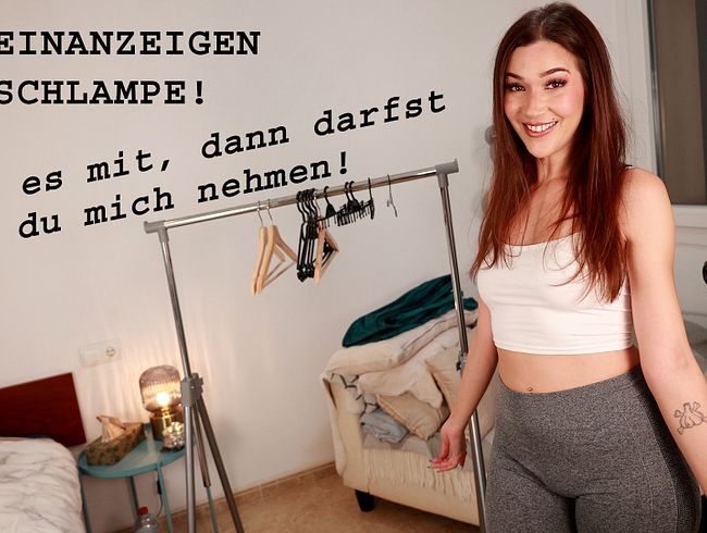 KLEINANZEIGEN-SCHLAMPE! Nimm es mit, dann darfst du mich nehmen!